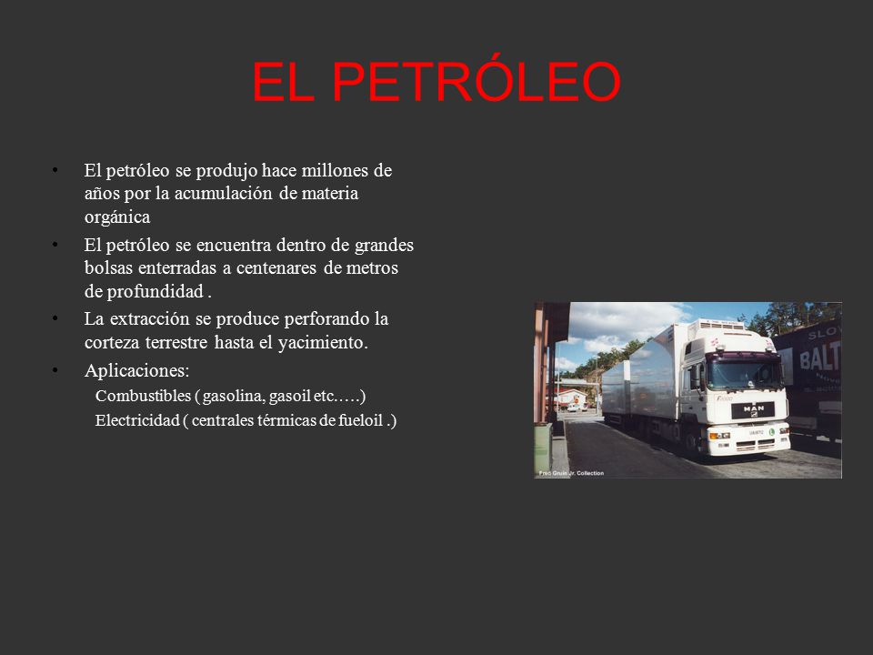 EL PETRÓLEO El petróleo se produjo hace millones de años por la acumulación de materia orgánica.