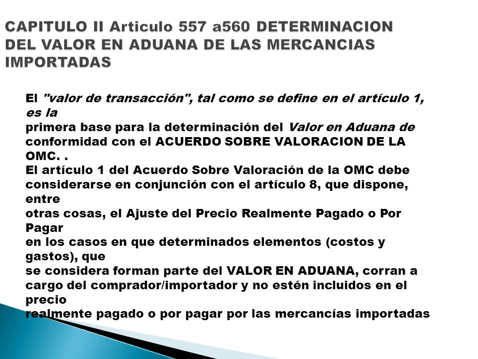 CAPITULO II Articulo 557 a560 DETERMINACION DEL VALOR EN ADUANA DE LAS MERCANCIAS IMPORTADAS