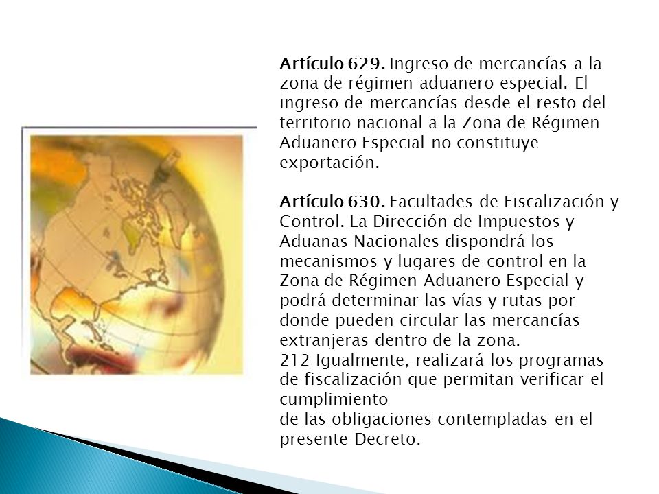 Artículo 629. Ingreso de mercancías a la zona de régimen aduanero especial. El ingreso de mercancías desde el resto del territorio nacional a la Zona de Régimen Aduanero Especial no constituye exportación.