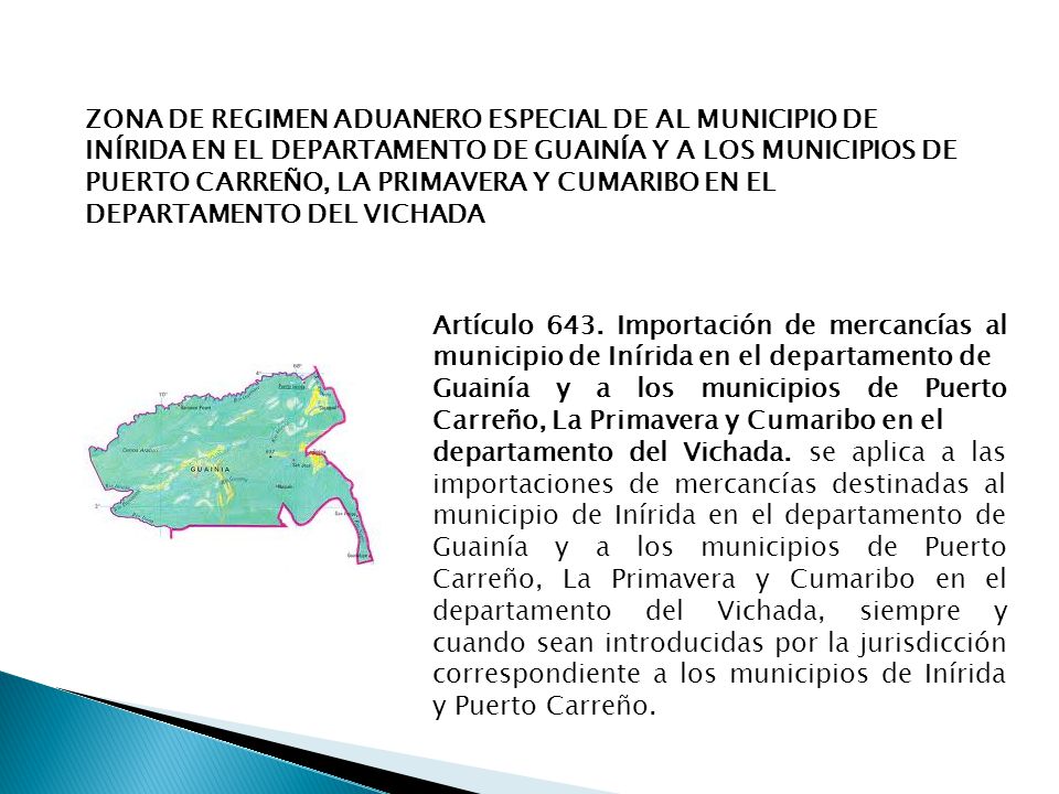 ZONA DE REGIMEN ADUANERO ESPECIAL DE AL MUNICIPIO DE INÍRIDA EN EL DEPARTAMENTO DE GUAINÍA Y A LOS MUNICIPIOS DE PUERTO CARREÑO, LA PRIMAVERA Y CUMARIBO EN EL DEPARTAMENTO DEL VICHADA