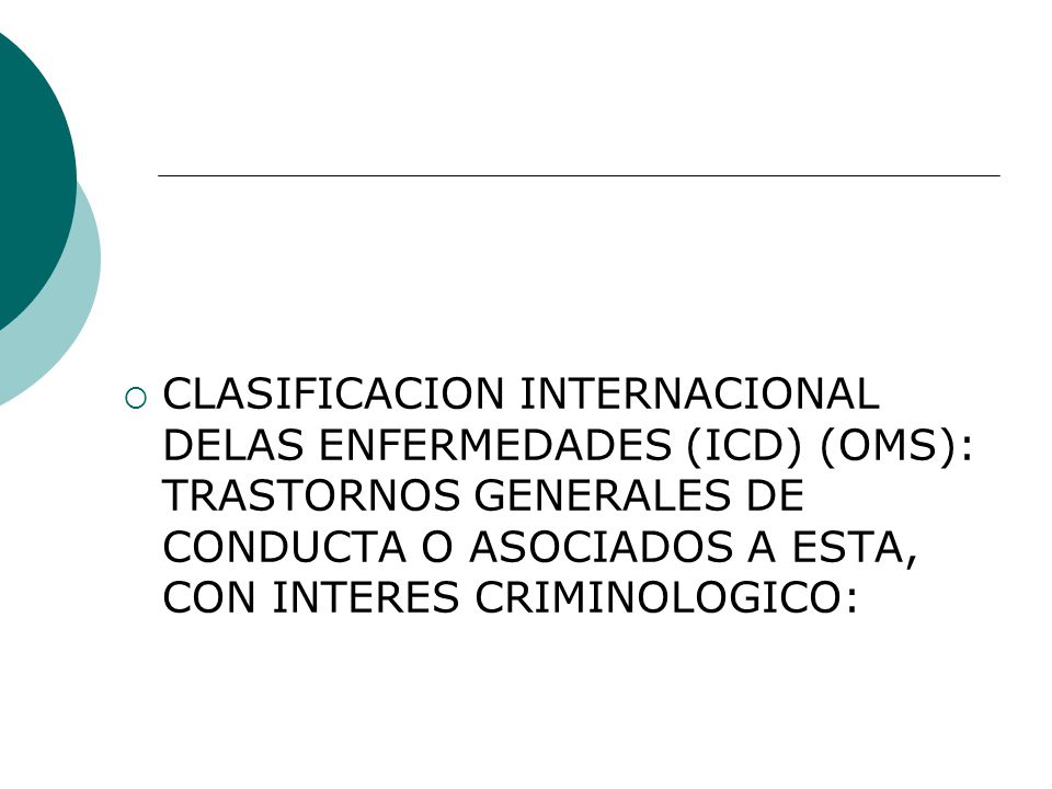 CLASIFICACION INTERNACIONAL DELAS ENFERMEDADES (ICD) (OMS): TRASTORNOS GENERALES DE CONDUCTA O ASOCIADOS A ESTA, CON INTERES CRIMINOLOGICO: