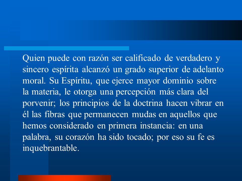 Quien puede con razón ser calificado de verdadero y sincero espírita alcanzó un grado superior de adelanto moral.