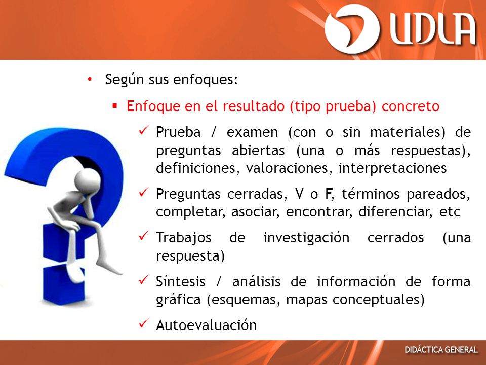 Según sus enfoques: Enfoque en el resultado (tipo prueba) concreto.
