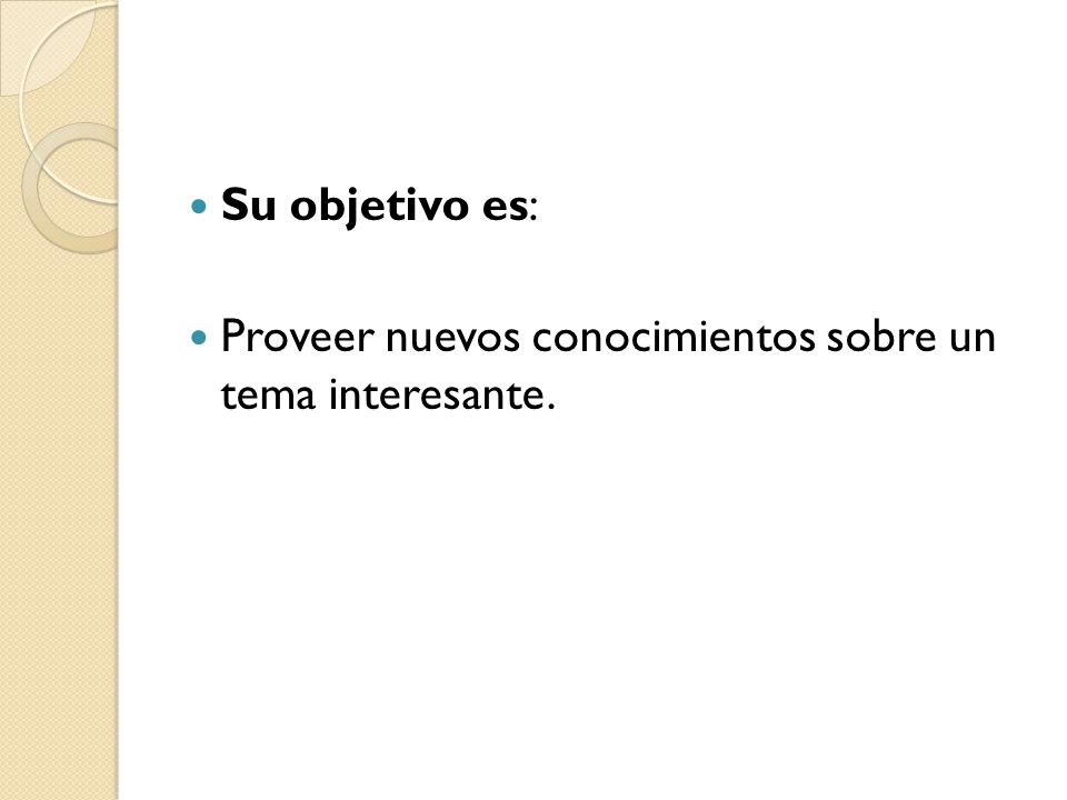 Su objetivo es: Proveer nuevos conocimientos sobre un tema interesante.
