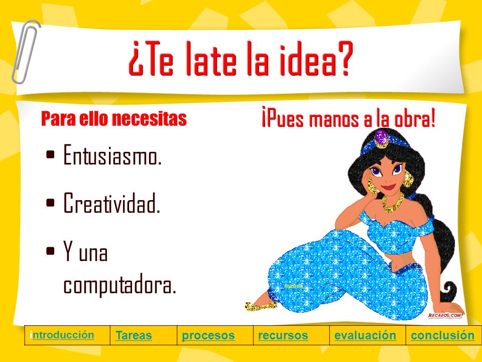¿Te late la idea ¡Pues manos a la obra! Entusiasmo. Creatividad.