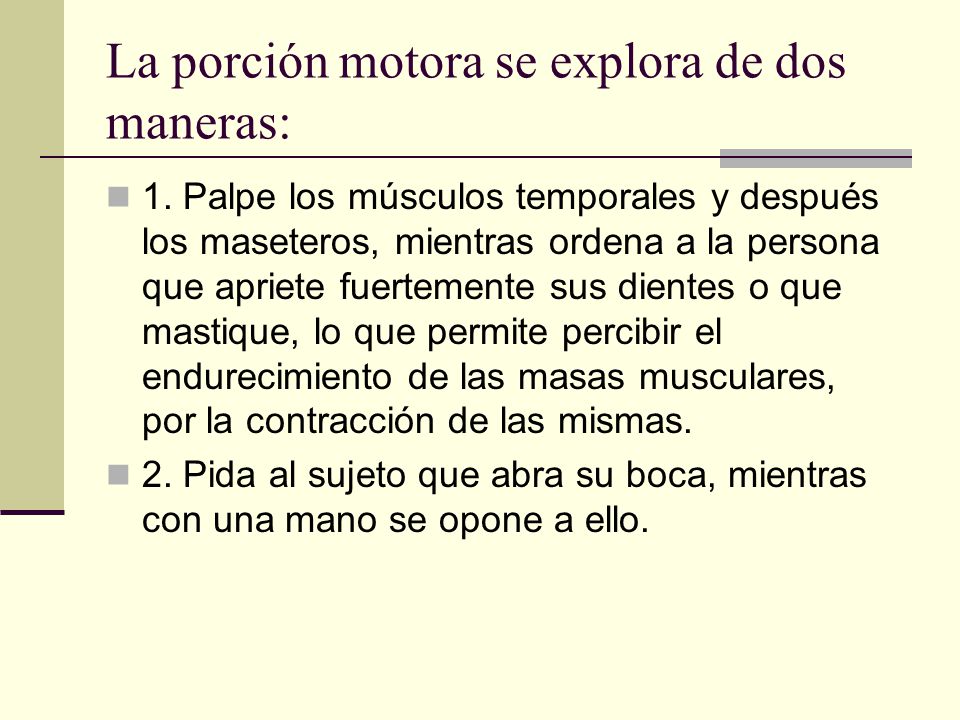 La porción motora se explora de dos maneras: