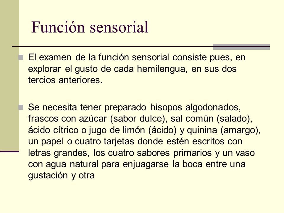 Función sensorial El examen de la función sensorial consiste pues, en explorar el gusto de cada hemilengua, en sus dos tercios anteriores.