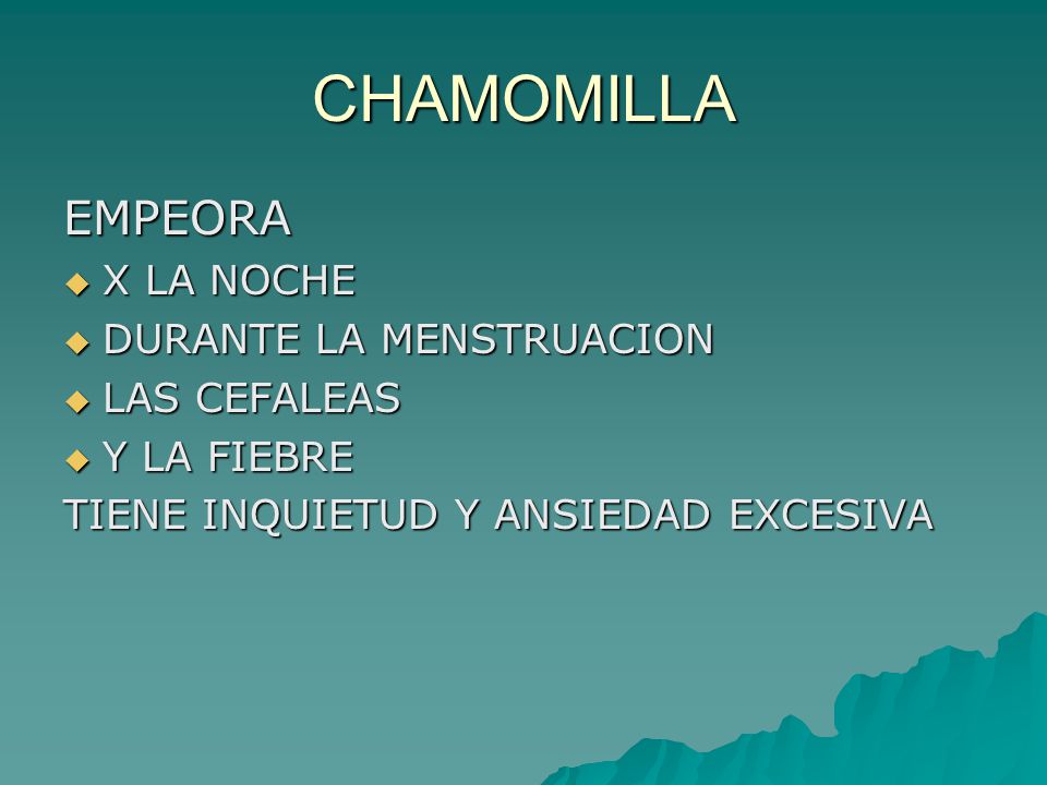 CHAMOMILLA EMPEORA X LA NOCHE DURANTE LA MENSTRUACION LAS CEFALEAS