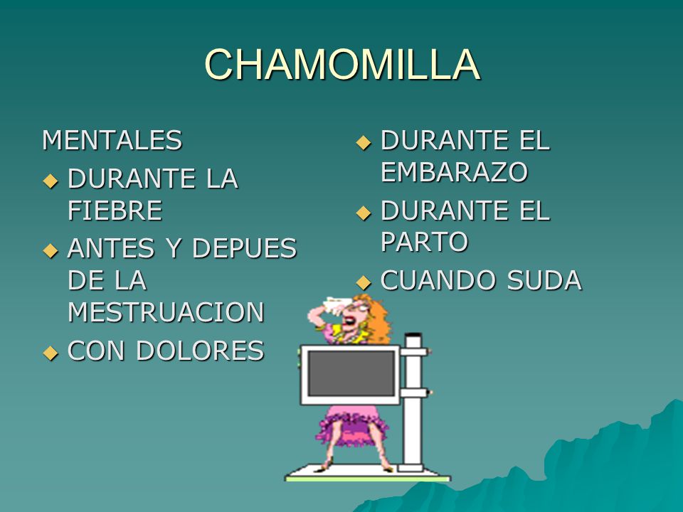 CHAMOMILLA MENTALES DURANTE LA FIEBRE ANTES Y DEPUES DE LA MESTRUACION
