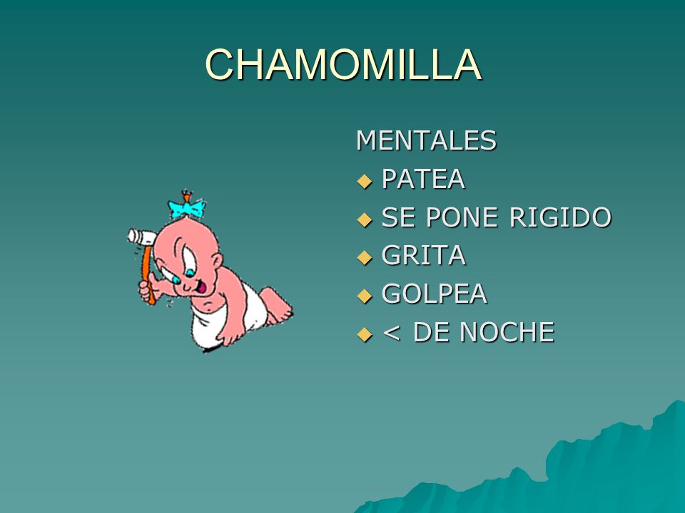 CHAMOMILLA MENTALES PATEA SE PONE RIGIDO GRITA GOLPEA < DE NOCHE