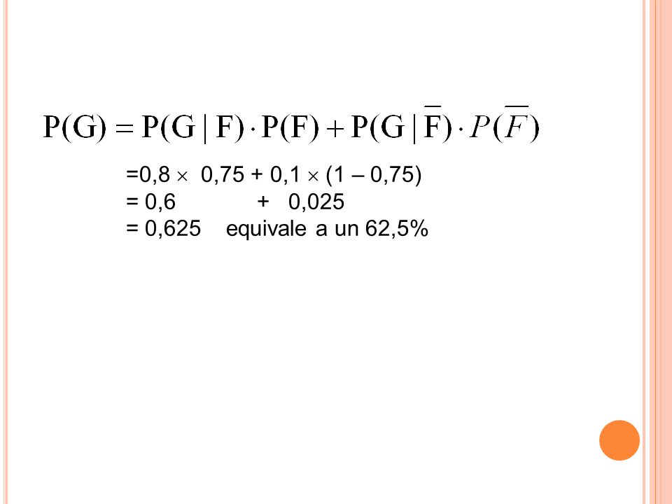 =0,8  0,75 + 0,1  (1 – 0,75) = 0,6 + 0,025 = 0,625 equivale a un 62,5%
