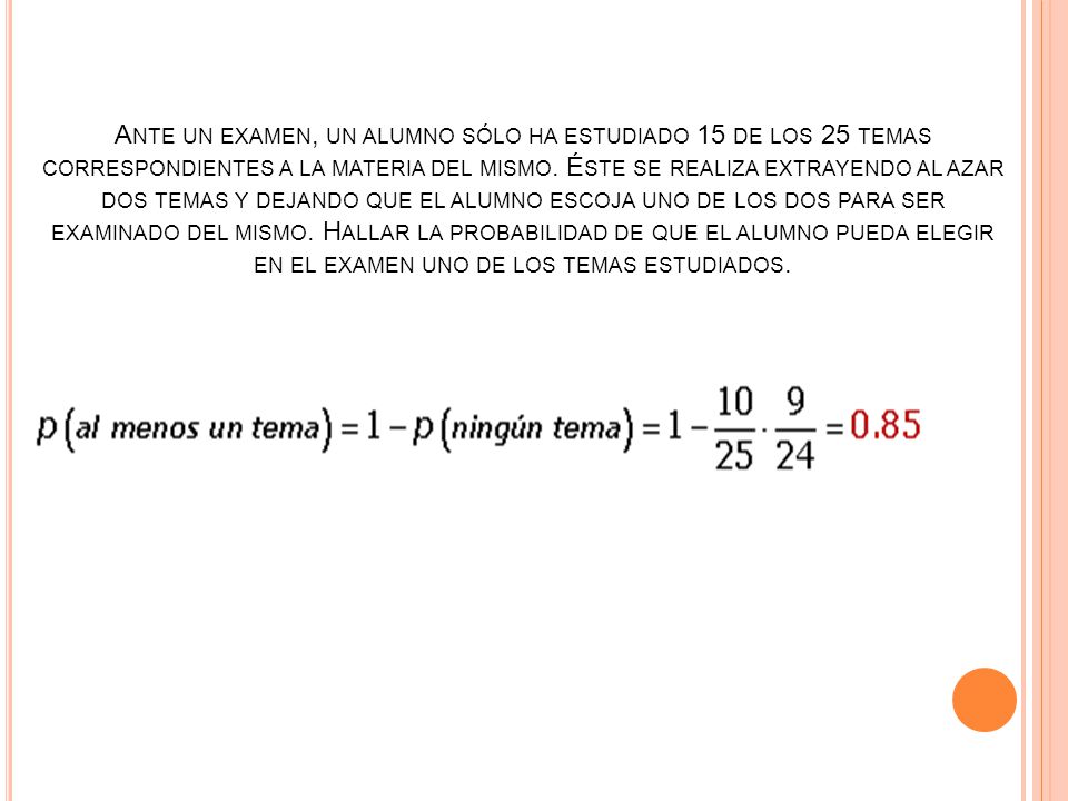 Ante un examen, un alumno sólo ha estudiado 15 de los 25 temas correspondientes a la materia del mismo.