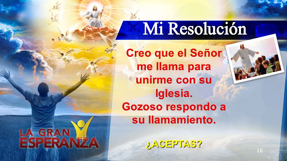 Mi Resolución Creo que el Señor me llama para unirme con su Iglesia.