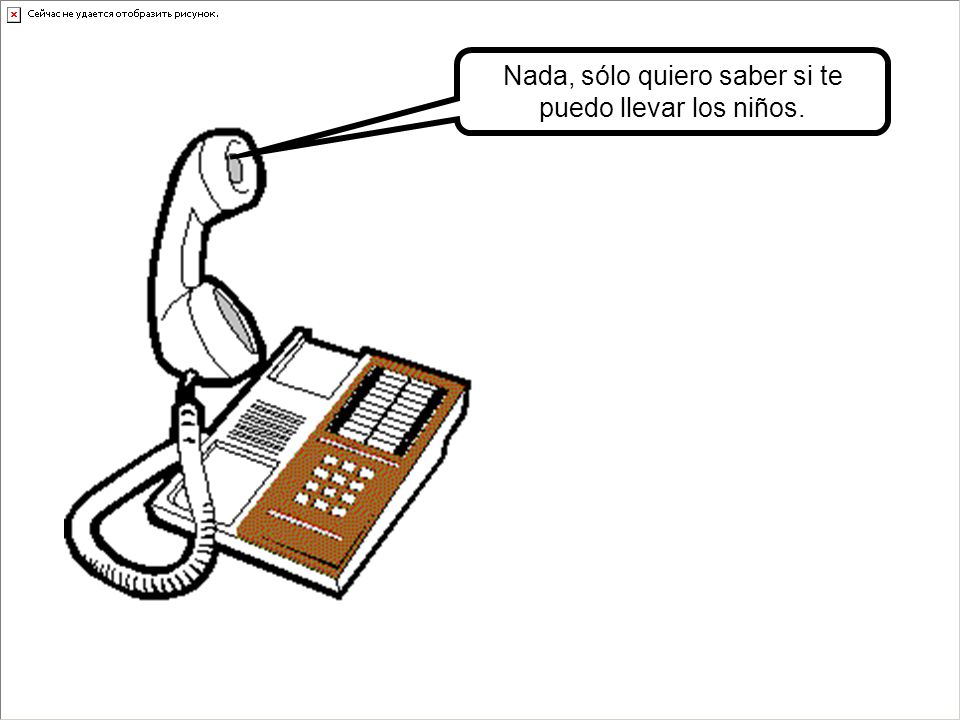 Nada, sólo quiero saber si te puedo llevar los niños.