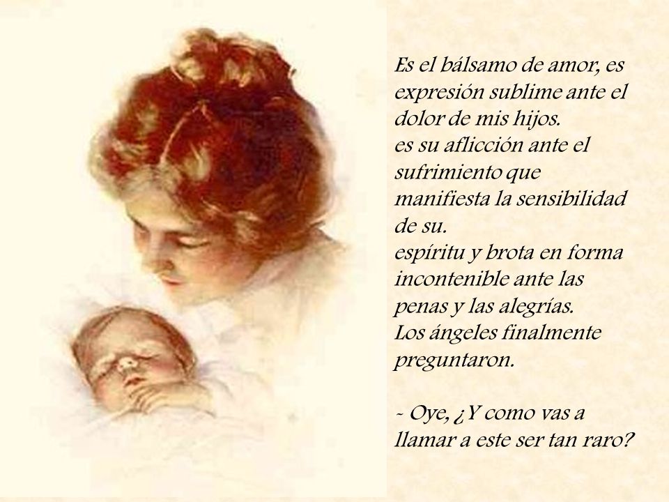 Es el bálsamo de amor, es expresión sublime ante el dolor de mis hijos