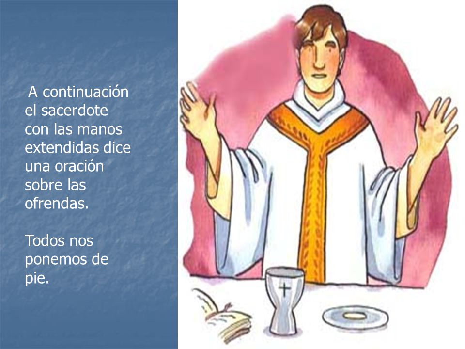 con las manos extendidas dice una oración sobre las ofrendas.