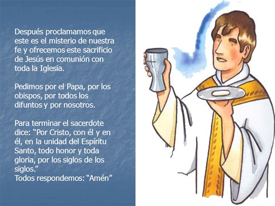 Después proclamamos que este es el misterio de nuestra fe y ofrecemos este sacrificio de Jesús en comunión con toda la Iglesia.