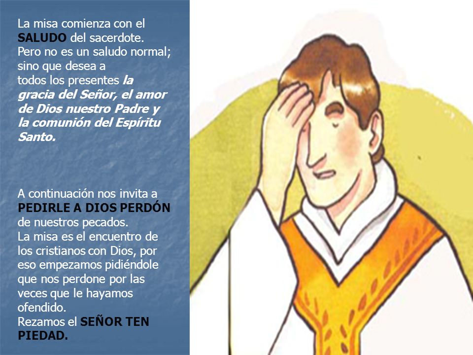 La misa comienza con el SALUDO del sacerdote. Pero no es un saludo normal; sino que desea a.