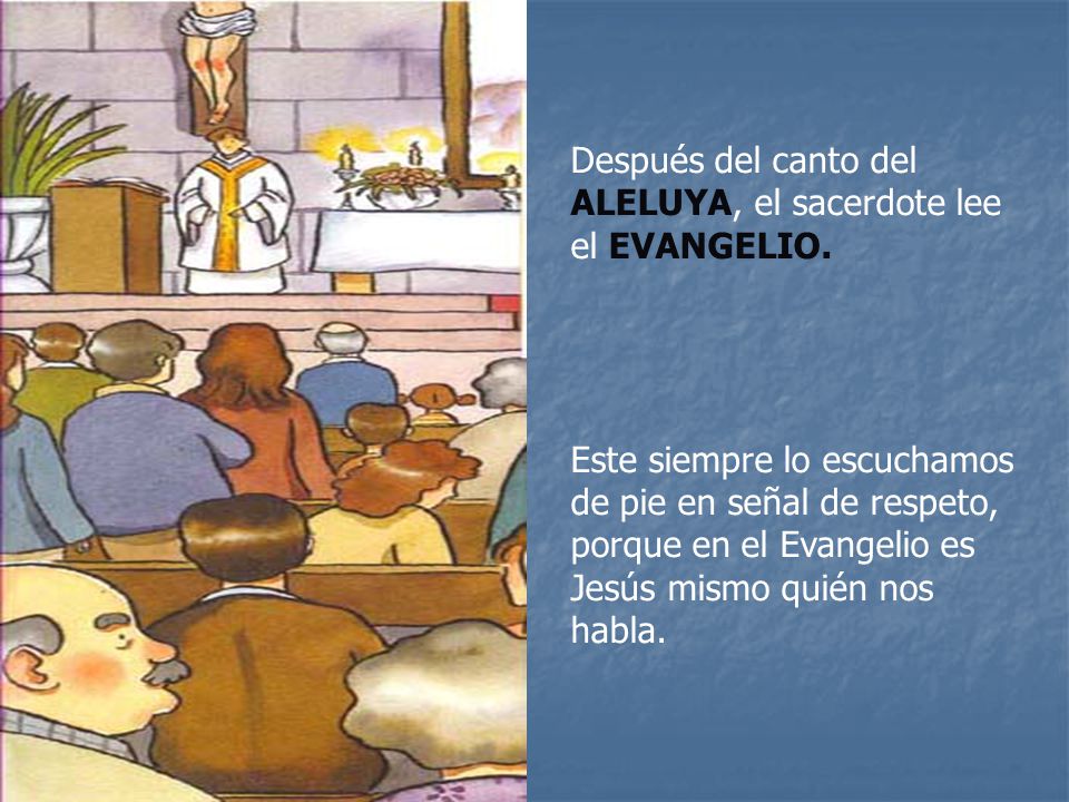 Después del canto del ALELUYA, el sacerdote lee el EVANGELIO.