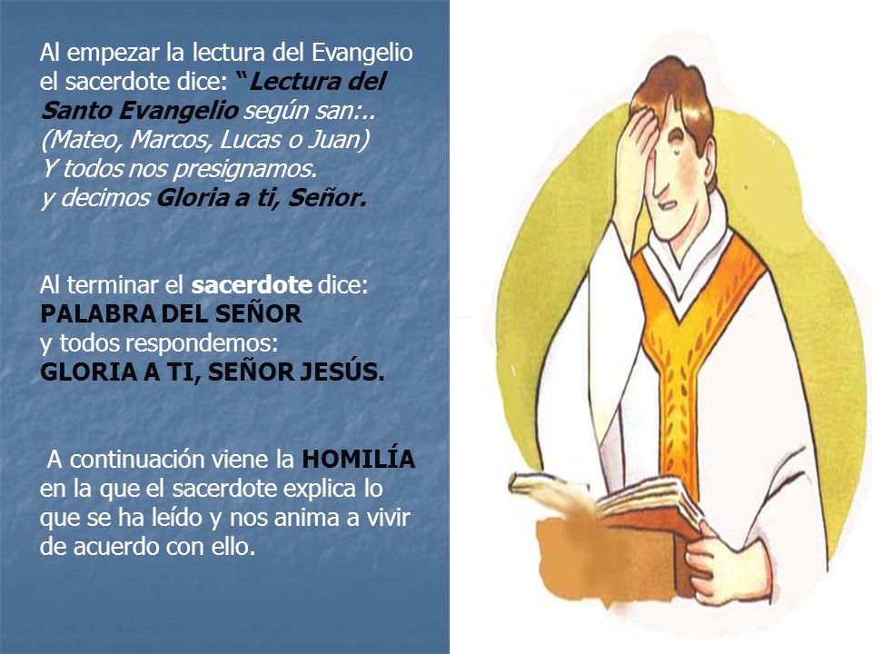Al empezar la lectura del Evangelio el sacerdote dice: Lectura del Santo Evangelio según san:.. (Mateo, Marcos, Lucas o Juan)