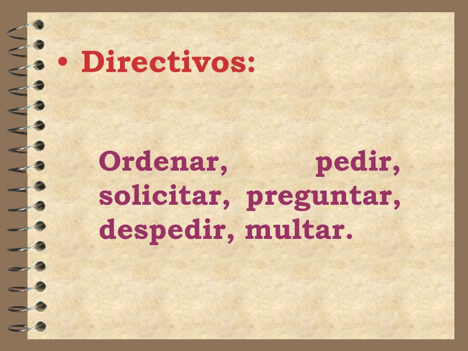 Ordenar, pedir, solicitar, preguntar, despedir, multar.