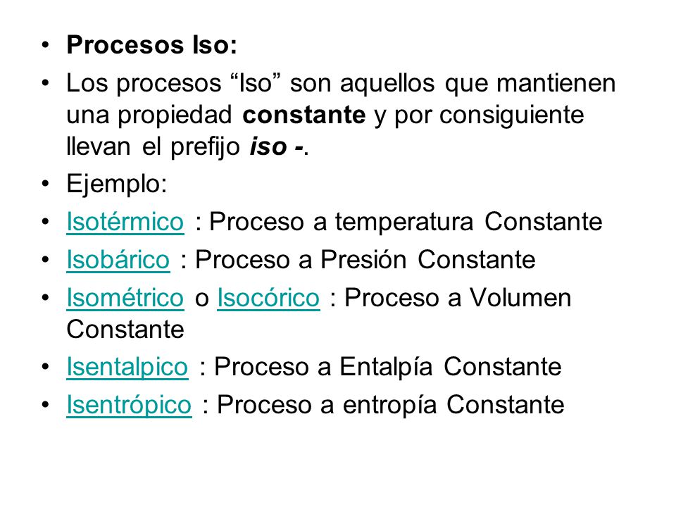 Procesos Iso: Los procesos Iso son aquellos que mantienen una propiedad constante y por consiguiente llevan el prefijo iso -.
