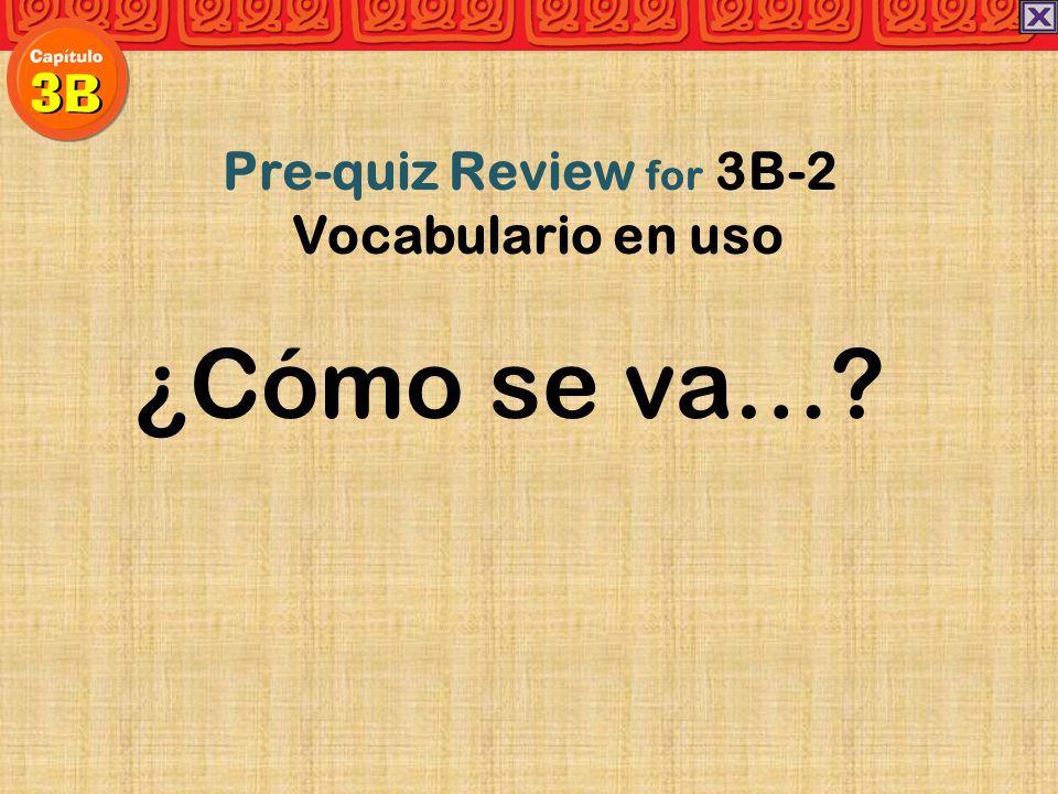 Pre-quiz Review for 3B-2 Vocabulario en uso ¿Cómo se va…