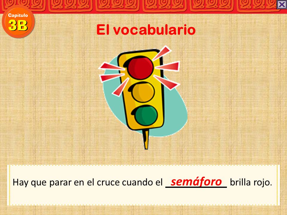 El vocabulario Hay que parar en el cruce cuando el semáforo brilla rojo.