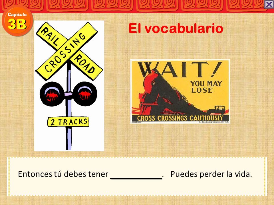 El vocabulario Entonces tú debes tener . Puedes perder la vida.