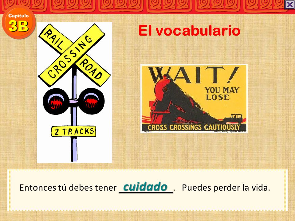 El vocabulario Entonces tú debes tener cuidado . Puedes perder la vida.
