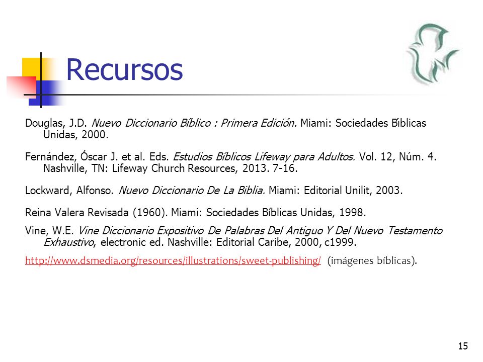 Recursos Douglas, J.D. Nuevo Diccionario Bíblico : Primera Edición. Miami: Sociedades Bı́blicas Unidas,
