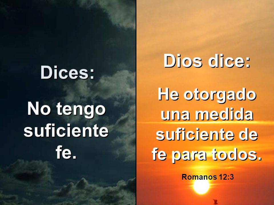 He otorgado una medida suficiente de fe para todos.