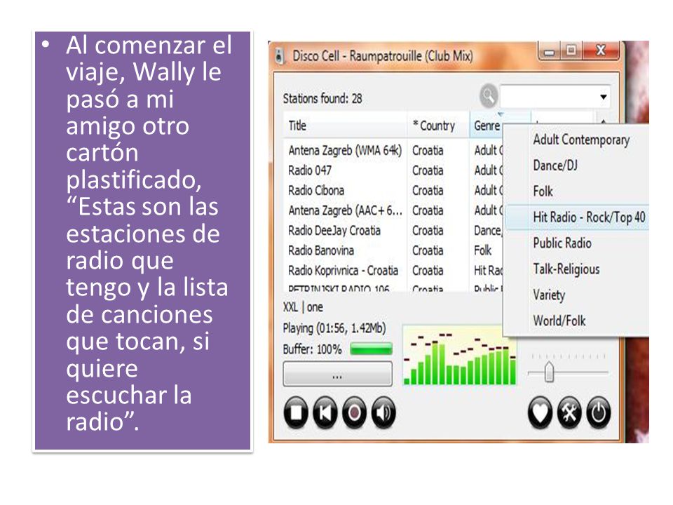 Al comenzar el viaje, Wally le pasó a mi amigo otro cartón plastificado, Estas son las estaciones de radio que tengo y la lista de canciones que tocan, si quiere escuchar la radio .