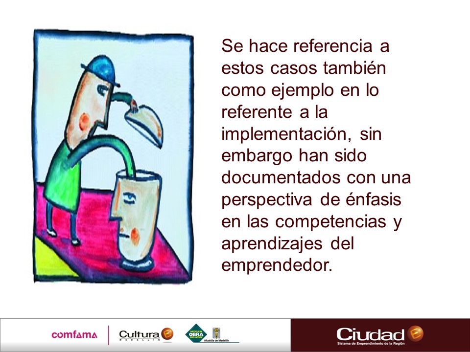 Se hace referencia a estos casos también como ejemplo en lo referente a la implementación, sin embargo han sido documentados con una perspectiva de énfasis en las competencias y aprendizajes del emprendedor.