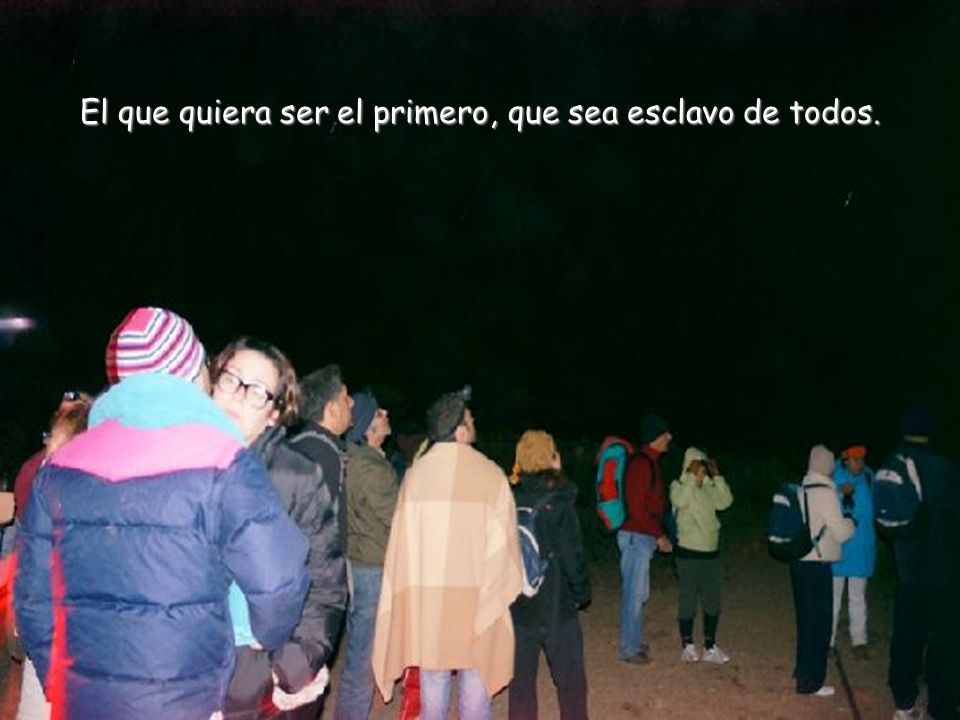 El que quiera ser el primero, que sea esclavo de todos.