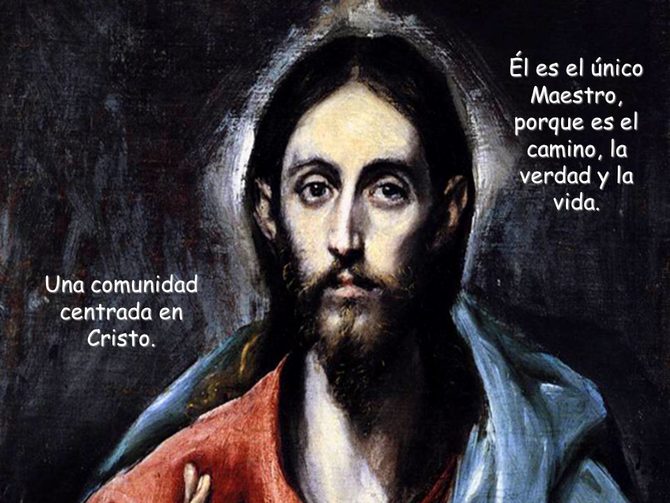 Él es el único Maestro, porque es el camino, la verdad y la vida.
