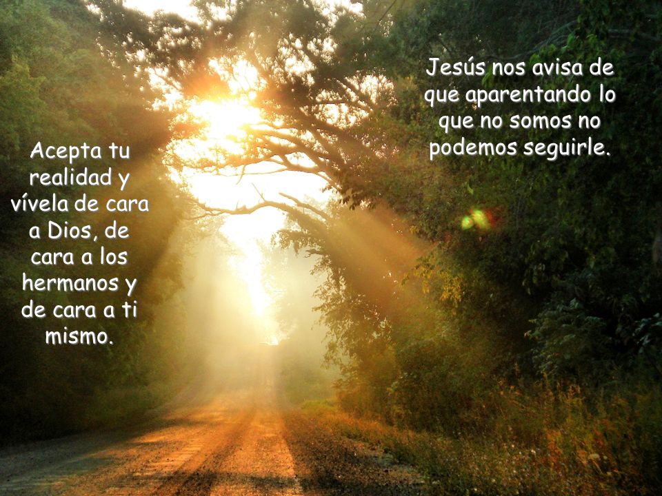 Jesús nos avisa de que aparentando lo que no somos no podemos seguirle.