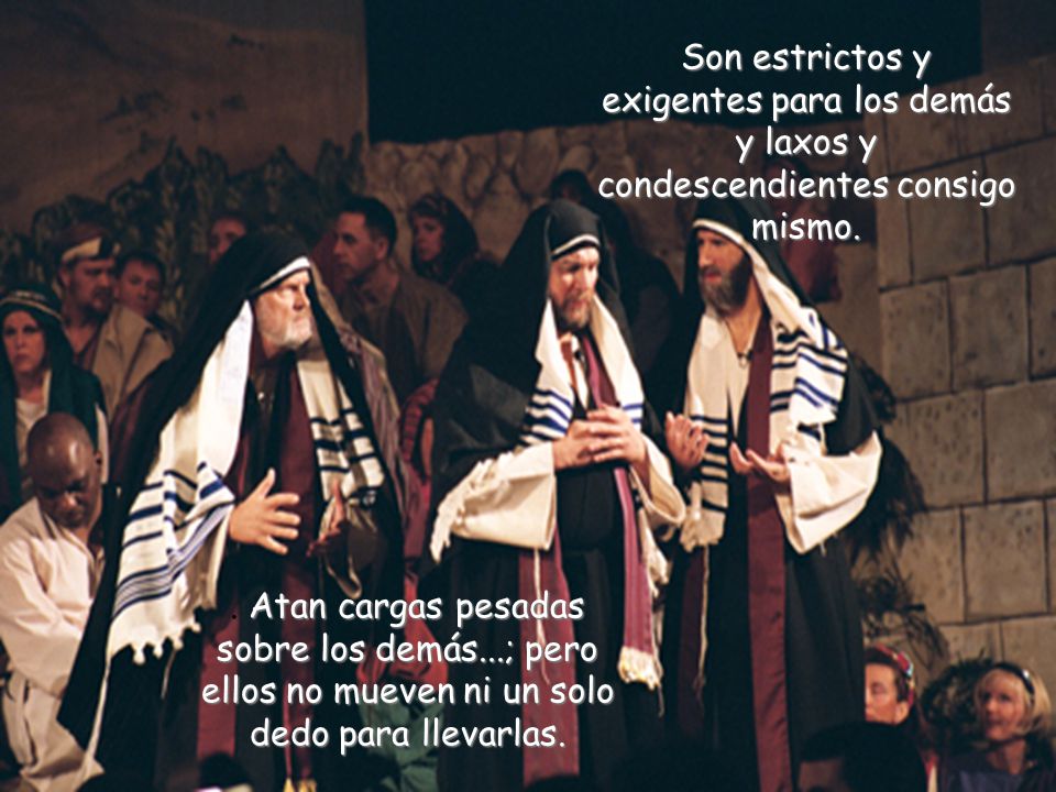 Son estrictos y exigentes para los demás y laxos y condescendientes consigo mismo.