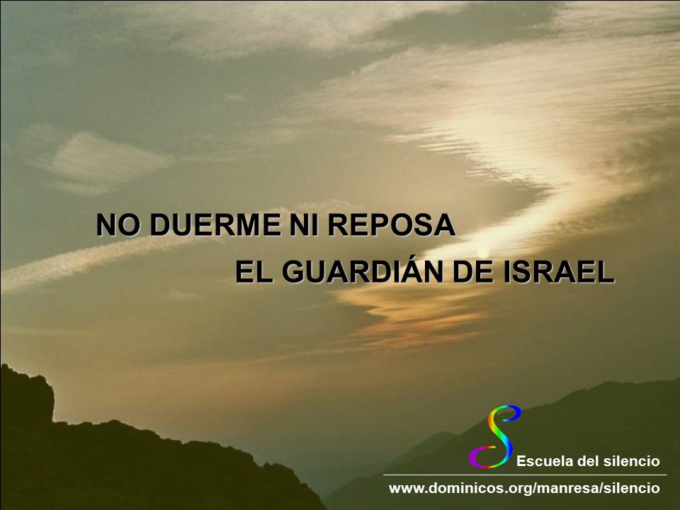 NO DUERME NI REPOSA EL GUARDIÁN DE ISRAEL Escuela del silencio