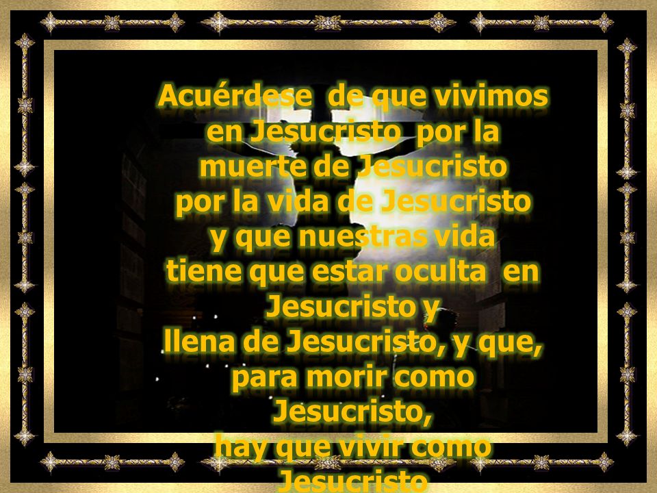 Acuérdese de que vivimos en Jesucristo por la muerte de Jesucristo