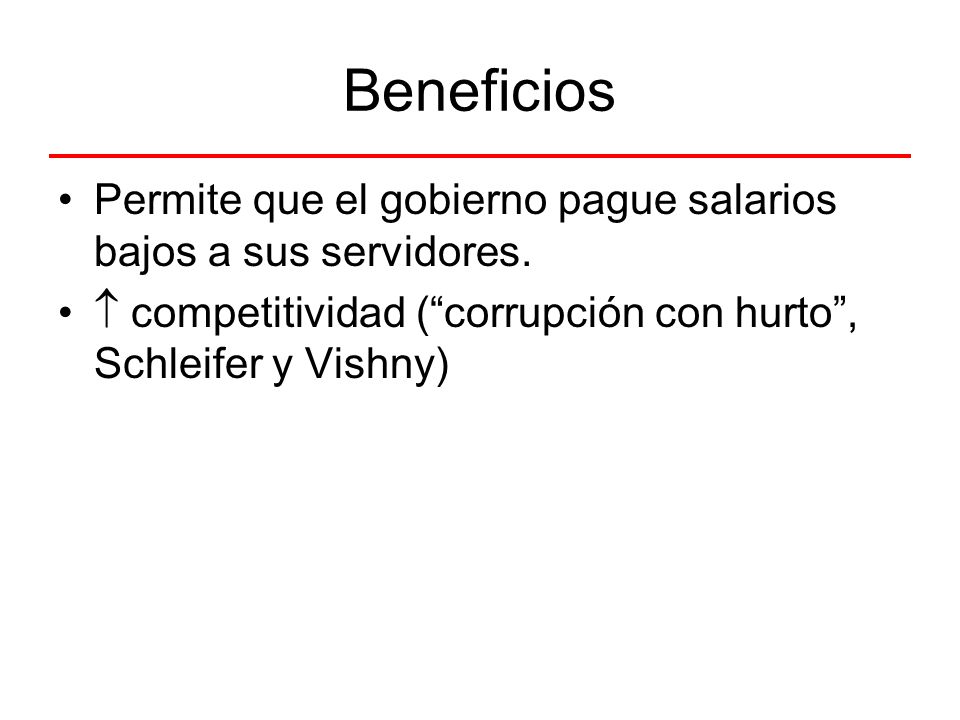 Beneficios Permite que el gobierno pague salarios bajos a sus servidores.