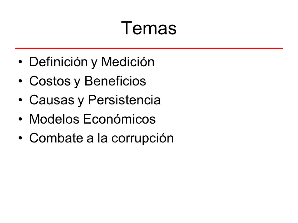 Temas Definición y Medición Costos y Beneficios Causas y Persistencia