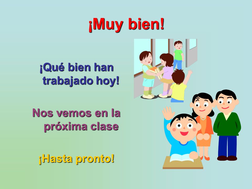 ¡Qué bien han trabajado hoy! Nos vemos en la próxima clase