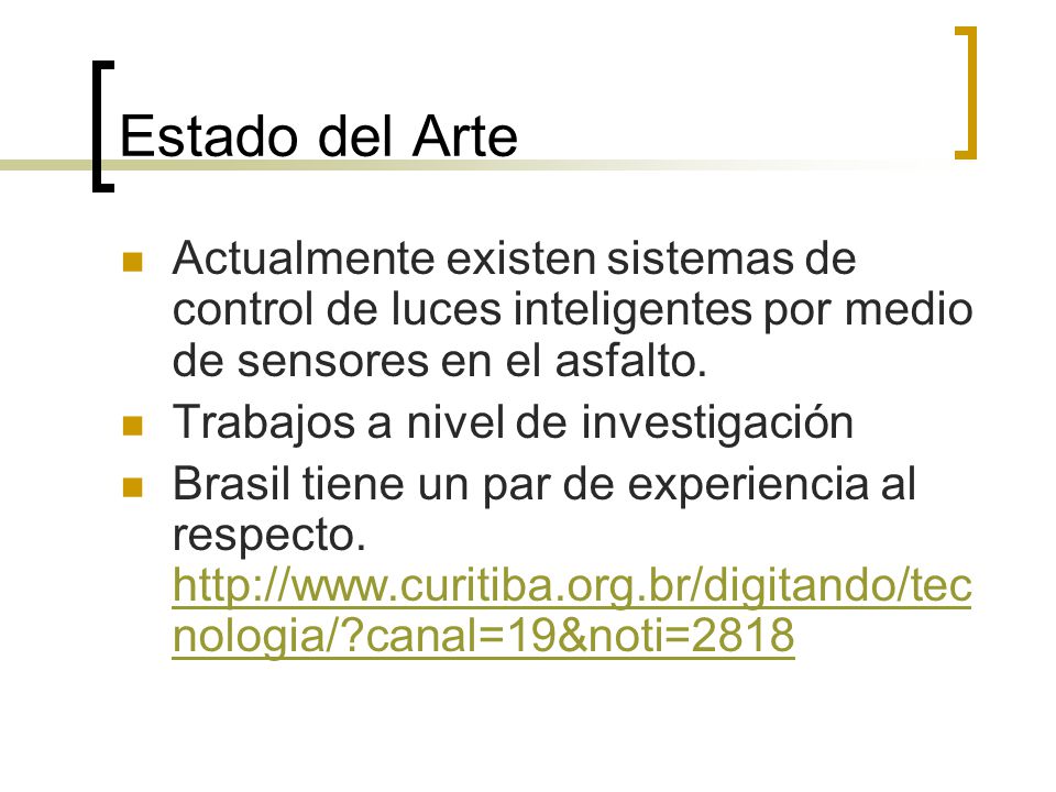 Estado del Arte Actualmente existen sistemas de control de luces inteligentes por medio de sensores en el asfalto.
