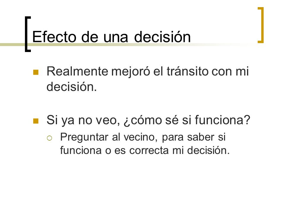Efecto de una decisión Realmente mejoró el tránsito con mi decisión.