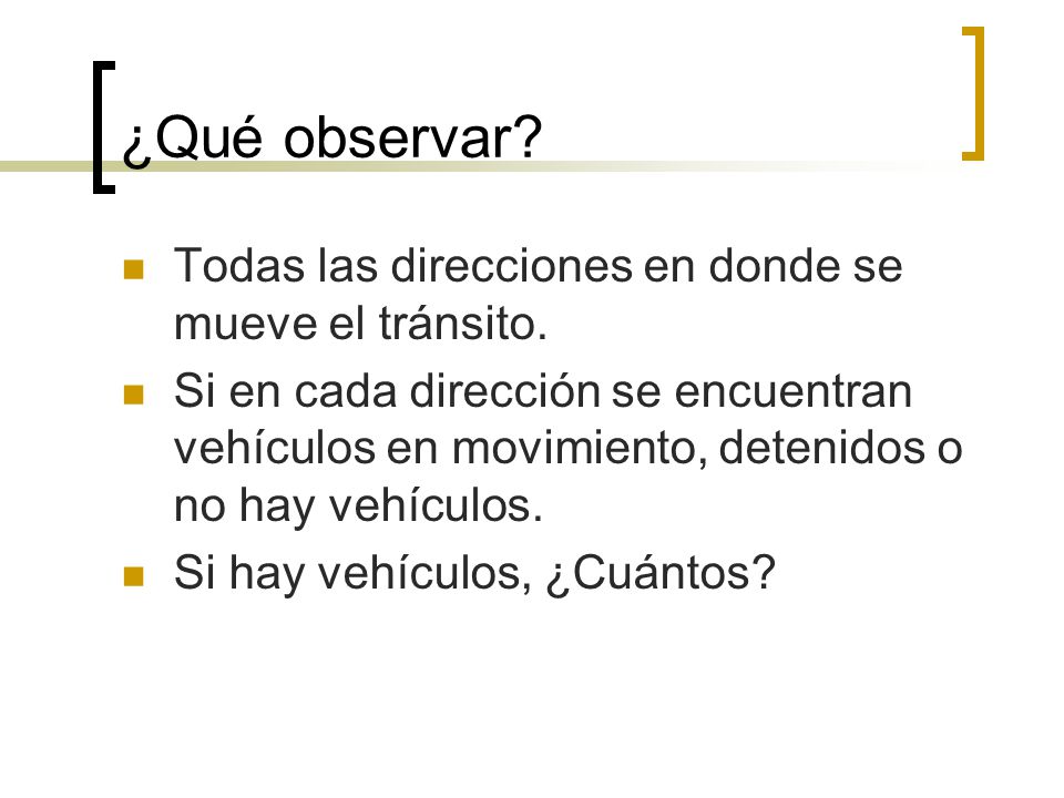 ¿Qué observar Todas las direcciones en donde se mueve el tránsito.