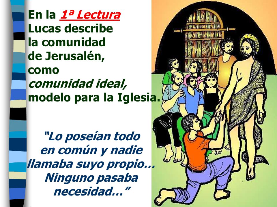 En la 1ª Lectura Lucas describe la comunidad de Jerusalén,