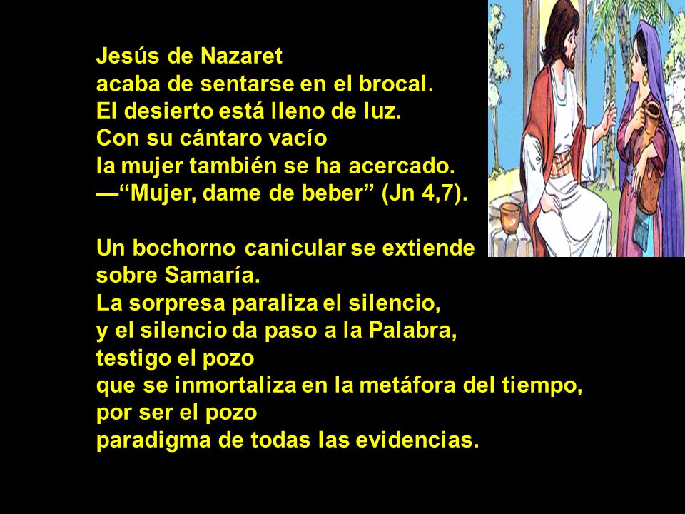 Jesús de Nazaret acaba de sentarse en el brocal. El desierto está lleno de luz. Con su cántaro vacío.