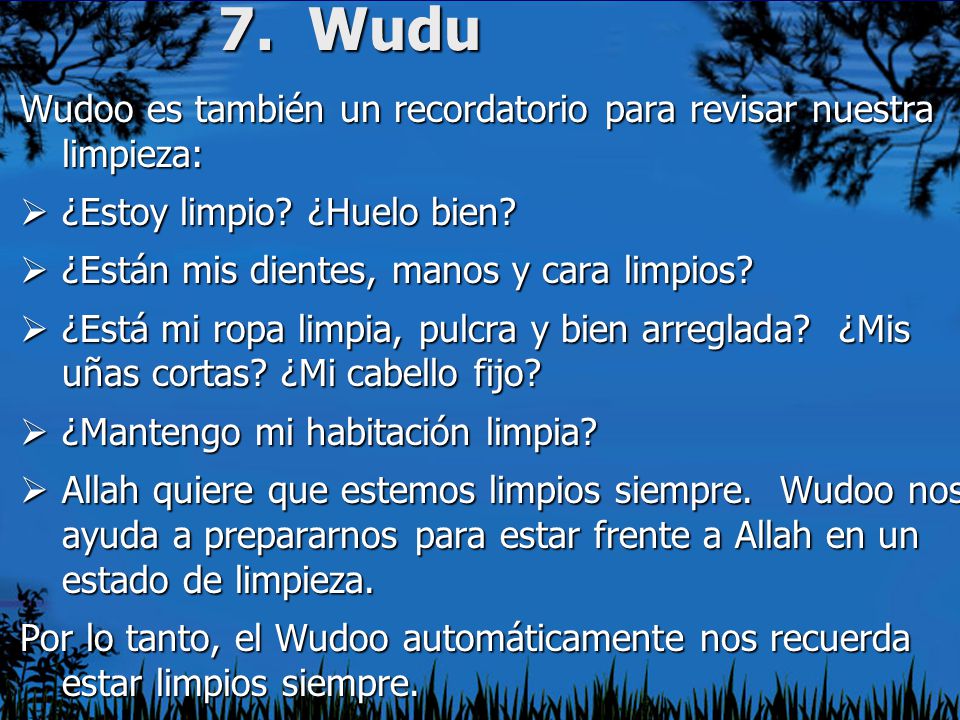 7. Wudu Wudoo es también un recordatorio para revisar nuestra limpieza: ¿Estoy limpio ¿Huelo bien