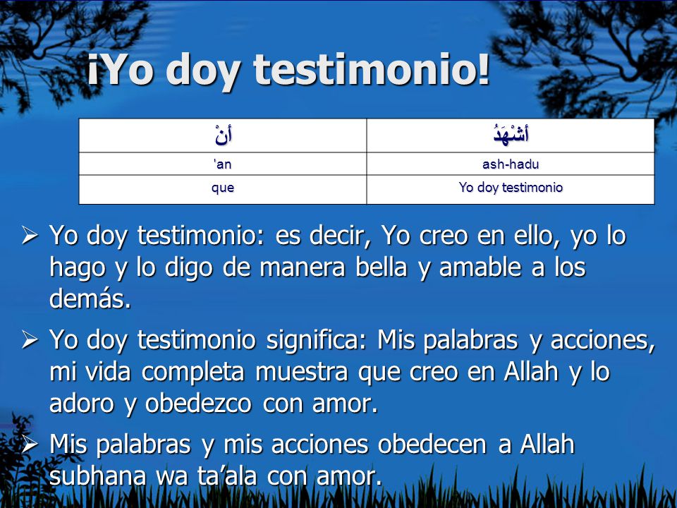 ¡Yo doy testimonio! أَشْهَدُ أَنْ ash-hadu. an. Yo doy testimonio. que.
